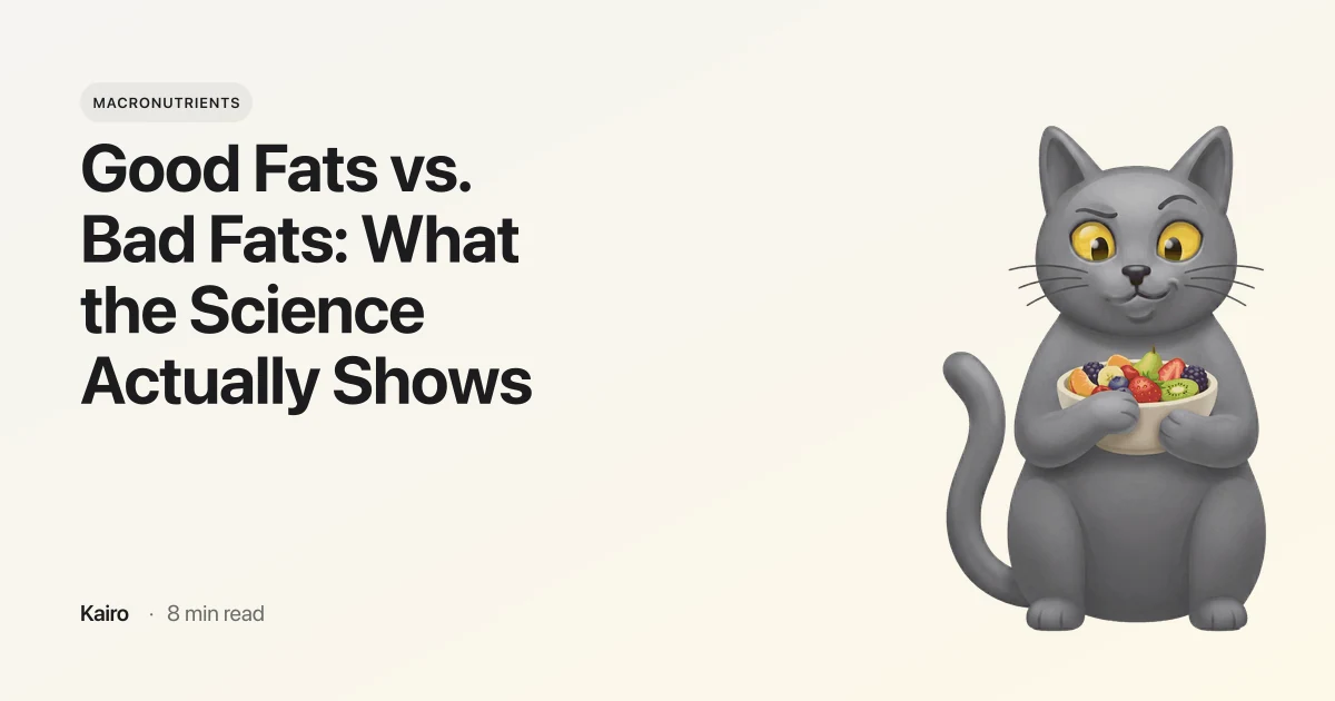 Good Fats vs. Bad Fats: What the Science Actually Shows