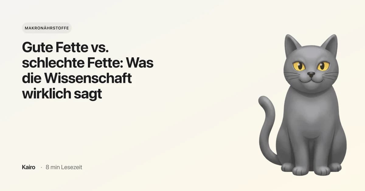 Gute Fette vs. schlechte Fette: Was die Wissenschaft wirklich sagt