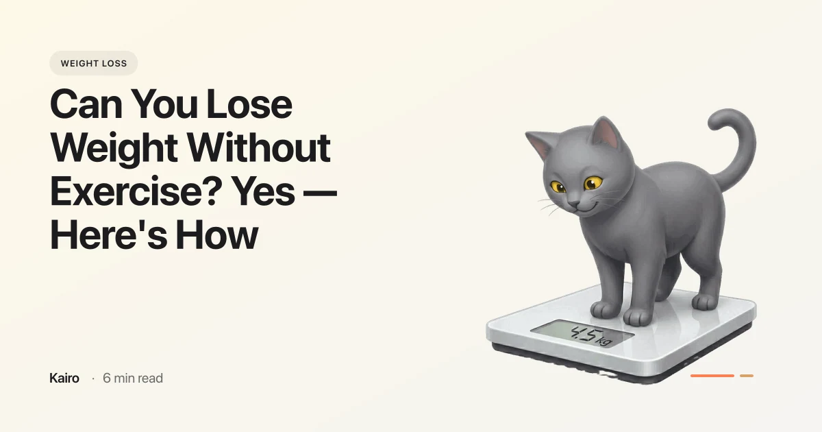 Can You Lose Weight Without Exercise? Yes — Here's How