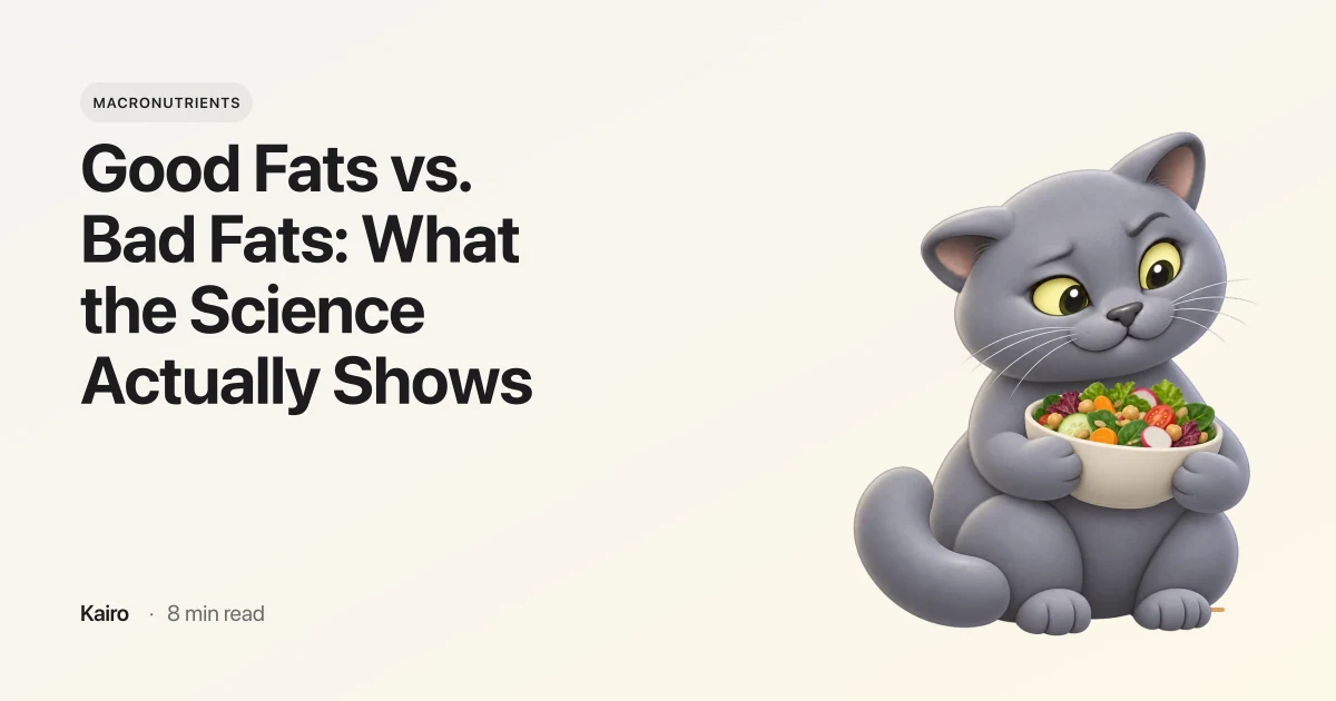 Good Fats vs. Bad Fats: What the Science Actually Shows